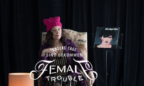 Female Trouble - Unsere Tage sind gekommen, Teil 1