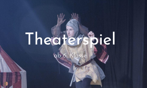 Theaterspiel ab 6. Klasse